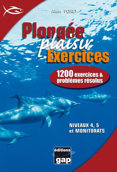 Plongée plaisir : 1200 exercices et problèmes résolus - Niveaux 4, 5 et monitorats