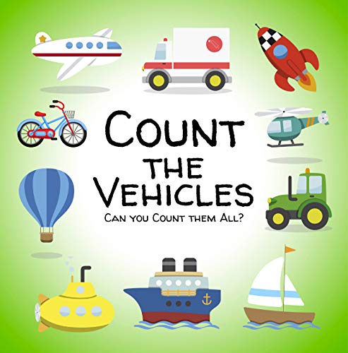 Count the Vehicles: A Logical Book For Children Ages 2-5 Years Old – Educational Game For Toddlers