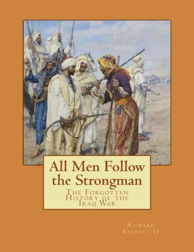 All Men Follow the Strongman: The Forgotten History of the Iraq War (Volume 2) All Men Follow the Strongman: The Forgotten History of the Iraq War (Volume 2)