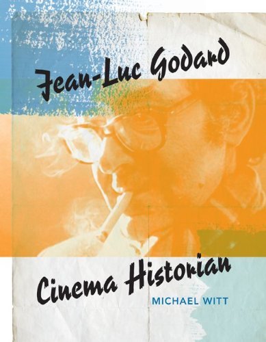 Jean-Luc Godard, Cinema Historian by Michael Witt (2014-01-25)