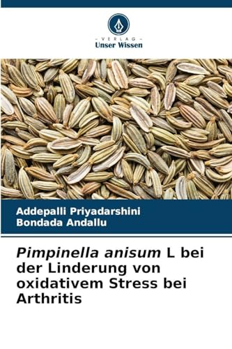 Pimpinella anisum L bei der Linderung von oxidativem Stress bei Arthritis