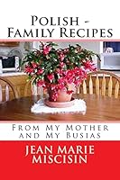 Polish - Family Recipes: From My Mother and My Busias 1517741289 Book Cover