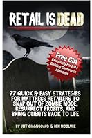 Retail is Dead: 77 Quick & Easy Strategies for Mattress Retailers to Snap Out Of Zombie Mode, Resurrect Profits, And Bring Clients Back To Life 0692207554 Book Cover