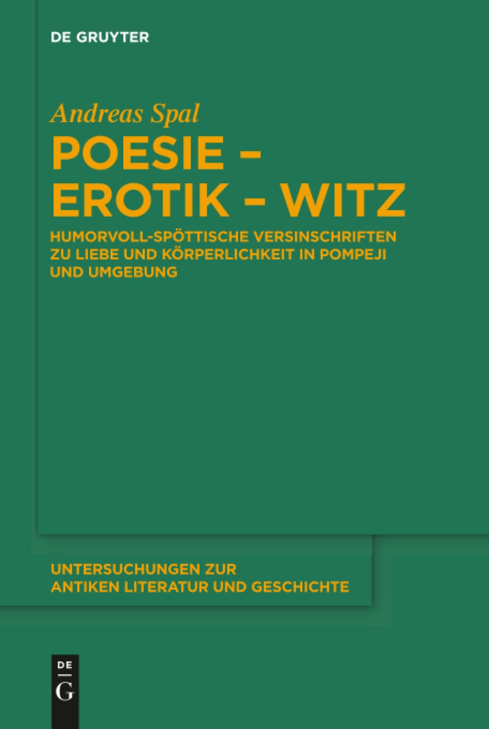 Poesie-Erotik-Witz: Humorvoll-spöttische Versinschriften zu Liebe und Körperlichkeit in Pompeji und Umgebung (Untersuchungen zur antiken Literatur und Geschichte, 122, Band 122)
