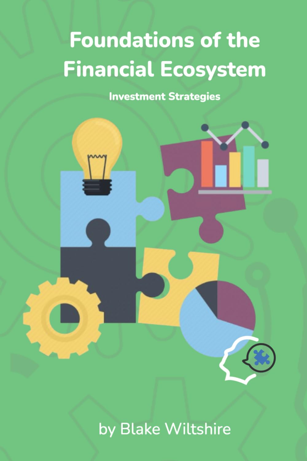 Foundations of the Financial Ecosystem: Investment Strategies (Navigating the World of Economics, Finance, and Markets)