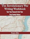 The Revolutionary War Writing Workbook: Turn Your Research Into Your First Family History