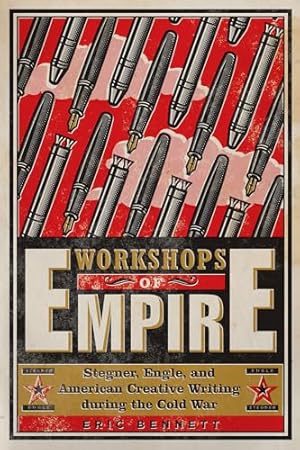 Workshops of Empire: Stegner, Engle, and American Creative Writing during the Cold War (New American Canon)