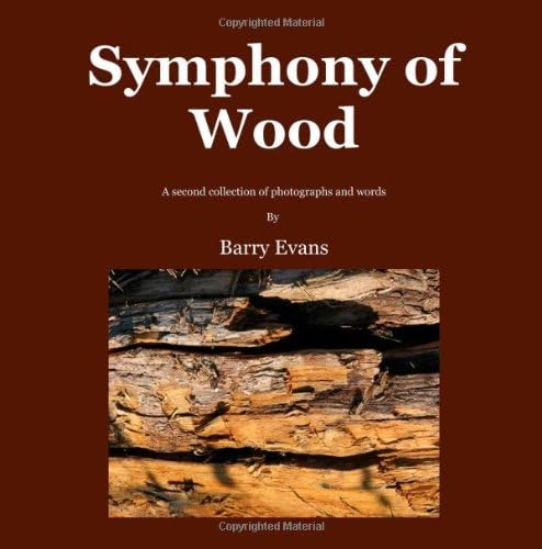 Symphony of Wood: A Second Collection of Photographs and Words