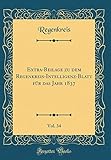 intelligenzblatt dorfen anzeige aufgeben  Extra-Beilage zu dem Regenkreis-Intelligenz-Blatt für das Jahr 1837, Vol. 34 (Classic Reprint)