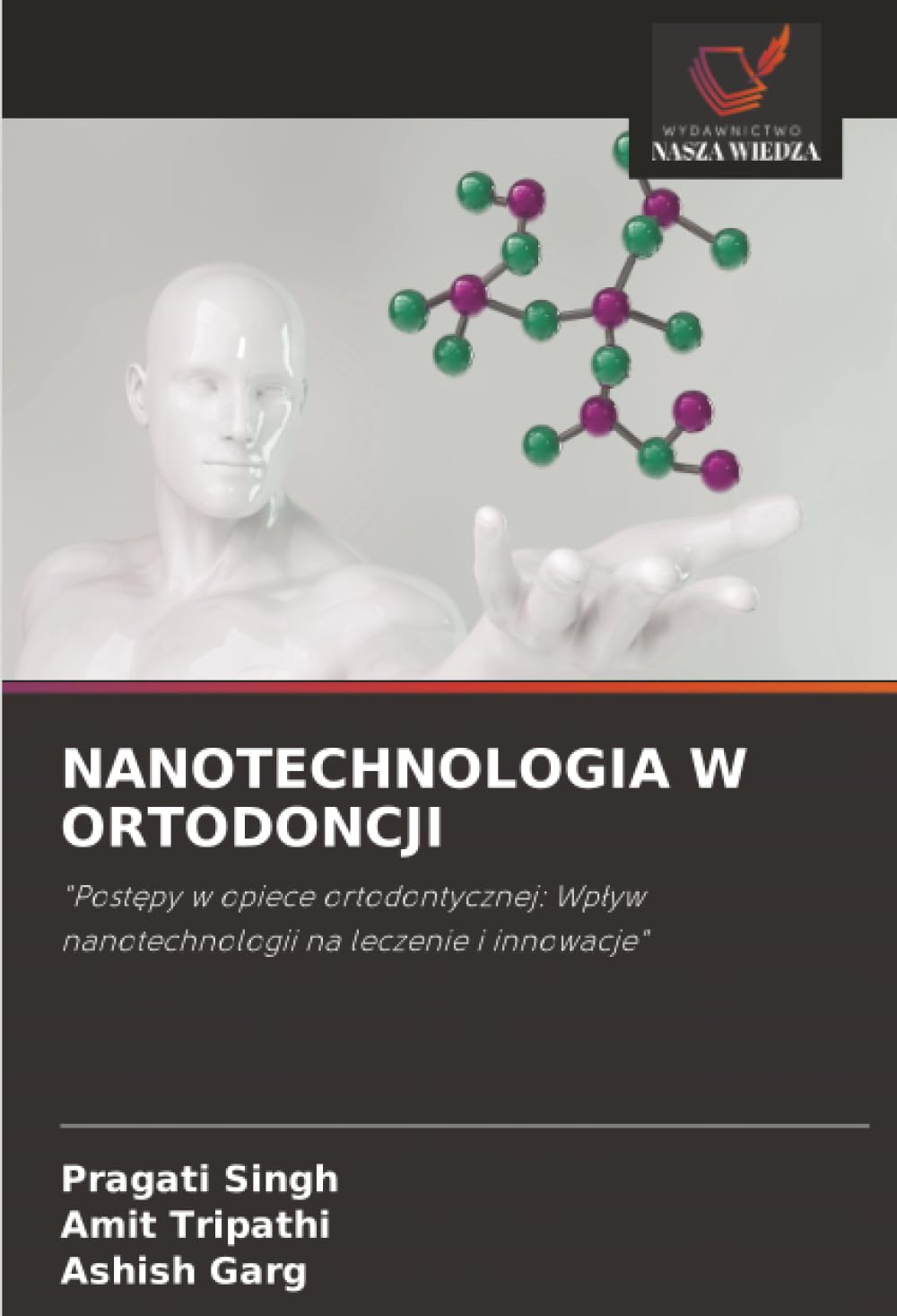 Nanotechnologia W Ortodoncji: "Post¿py w opiece ortodontycznej: Wp¿yw nanotechnologii na leczenie i innowacje"