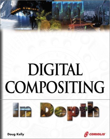 Digital Compositing In Depth: The Only Guide to Post Production for ...