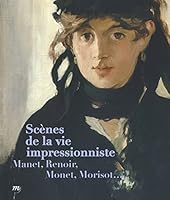 Scènes de la vie impressionniste : Manet, Renoir, Monet, Morisot... 2711863131 Book Cover