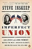 Imperfect Union: How Jessie and John Frémont Mapped the West, Invented Celebrity, and Helped Cause...