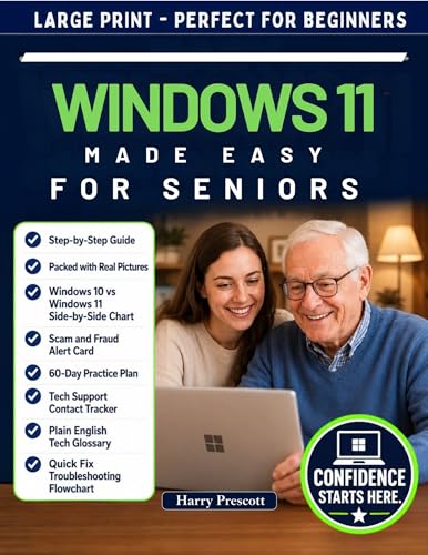 Windows 11 Made Easy for Seniors : A Simple Step-by-Step Visual Guide to Set Up Your Computer, Use the Internet, Send Emails, Make Voice Calls, Manage Photos, and Troubleshoot Common Problems