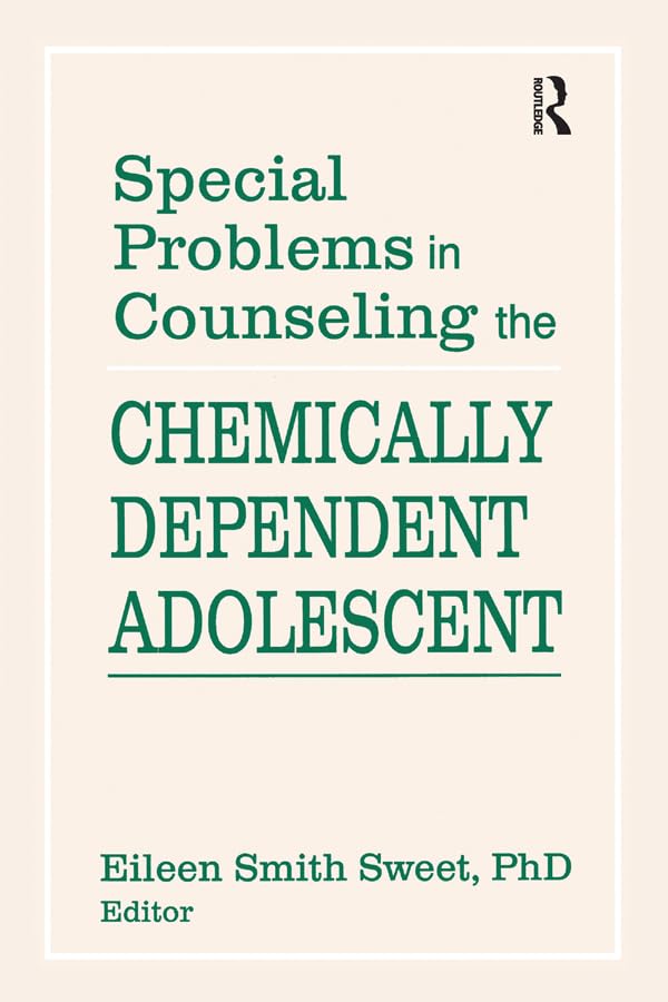 Special Problems in Counseling the Chemically Dependent Adolescent      1st Edition
