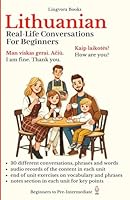 Lithuanian: Real-Life Conversations for Beginners: Master the words and reading in Lithuanian for confident communication. (Lithuanian Language Course - Vocabulary, Stories, Real-Life Conversations) B09VWSKDH2 Book Cover