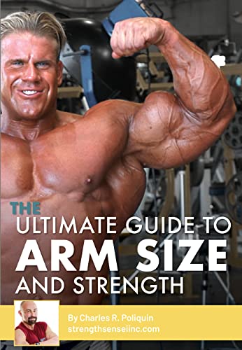 Amazon Com The Ultimate Guide To Arm Size And Strength Ebook Poliquin Charles Kindle Store
