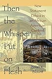 Then the Whisper Put On Flesh: New Testament Ethics in an African American Context