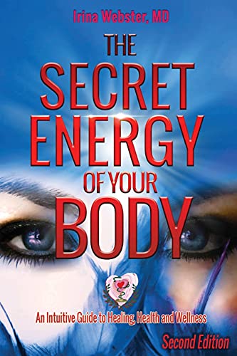 The Secret Energy Of Your Body: An Intuitive Guide To Healing, Health And Wellness, 2Nd Edition