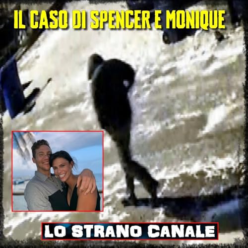 IL CASO DI SPENCER E MONIQUE (Lo Strano Canale Podcast)