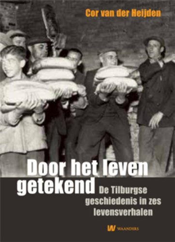 Door het leven getekend: de Tilburgse geschiedenis in zes levensverhalen
