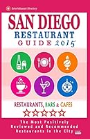 San Diego Restaurant Guide 2015: Best Rated Restaurants in San Diego, California - 500 restaurants, bars and caf�s recommended for visitors, 2015. 1505755131 Book Cover