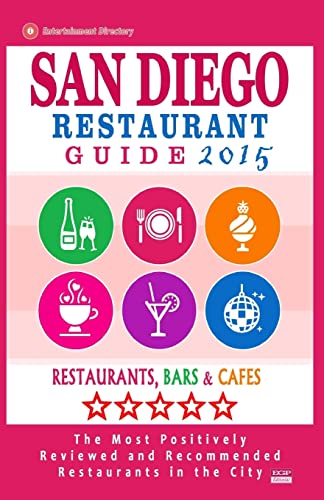San Diego Restaurant Guide 2015: Best Rated Restaurants in San Diego, California - 500 restaurants, bars and cafés recommended for visitors, 2015.