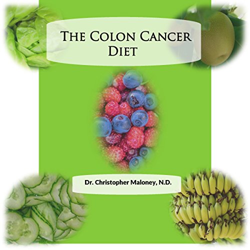 The Colon Cancer Diet (Audible Audio Edition) Christopher Maloney