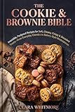 THE COOKIE & BROWNIE BIBLE: Irresistible, Foolproof Recipes for Soft, Chewy, Crispy & Decadent Treats—From Everyday Classics to Bakery-Style Masterpieces
