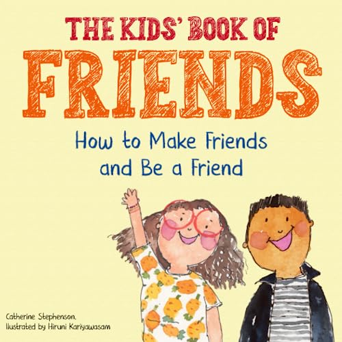 The Kids' Book Of Friends: How To Make Friends And Be A Friend (The Kids' Books Of Social Emotional Learning) #TOP13