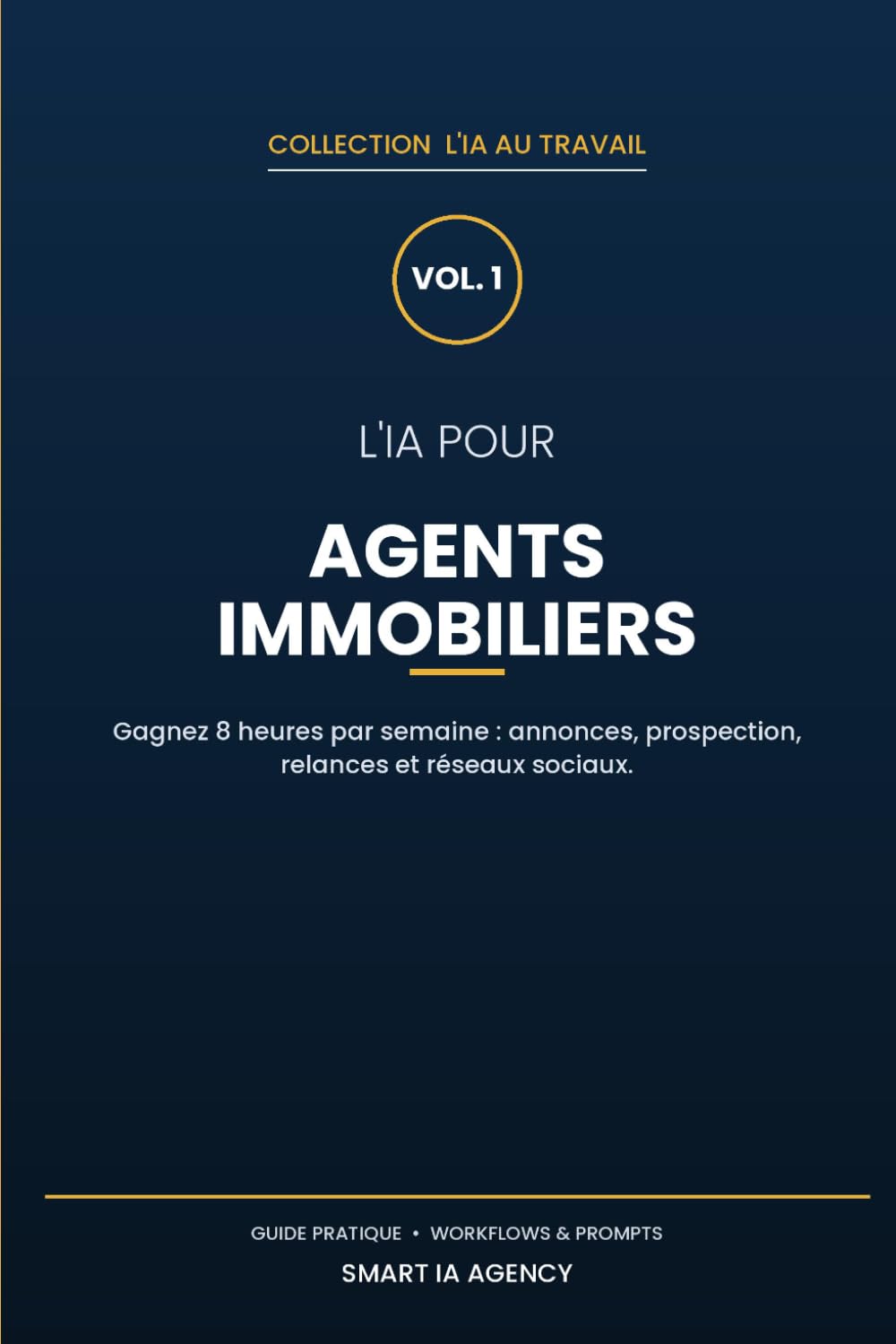 L'IA pour les agents immobiliers: Gagnez 8 heures par semaine : annonces, prospection, relances et réseaux sociaux — guide pratique avec prompts prêts à l'emploi