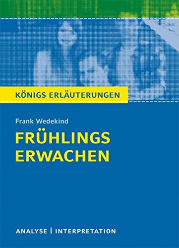 Frühlings Erwachen von Frank Wedekind.: Textanalyse und Interpretation mit ausführlicher Inhaltsan Frühlings Erwachen von Frank Wedekind.: Textanalyse und Interpretation mit ausführlicher Inhaltsan