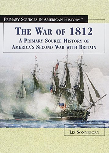 The War of 1812: A Primary Source History of America's Second War with ...