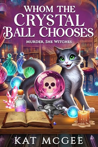Whom the Crystal Ball Chooses: A Murder, She Witches Mystery
