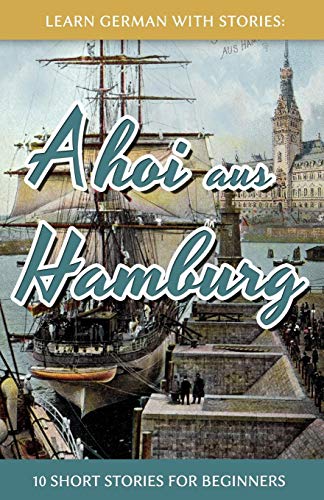 Learn German With Stories: Ahoi aus Hamburg - 10 Short Stories For Beginners (Dino lernt Deutsch, Ba