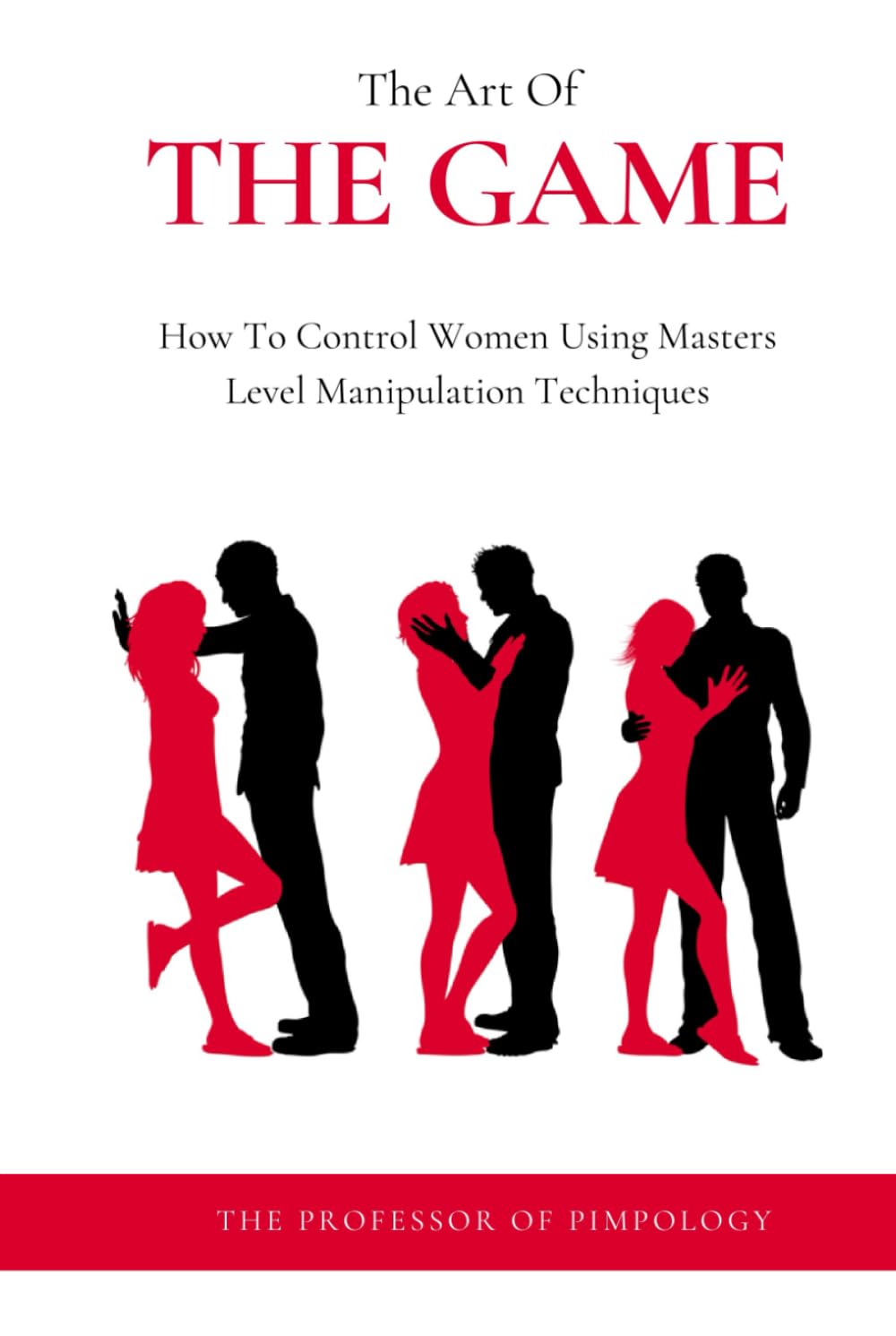 The Art Of The Game - How To Control Women Using Masters Level Manipulation Techniques: Manual #3: Dark Psychology, Female Manipulation Techniques And Mind Control (The Hall Of Fame Game Collection)