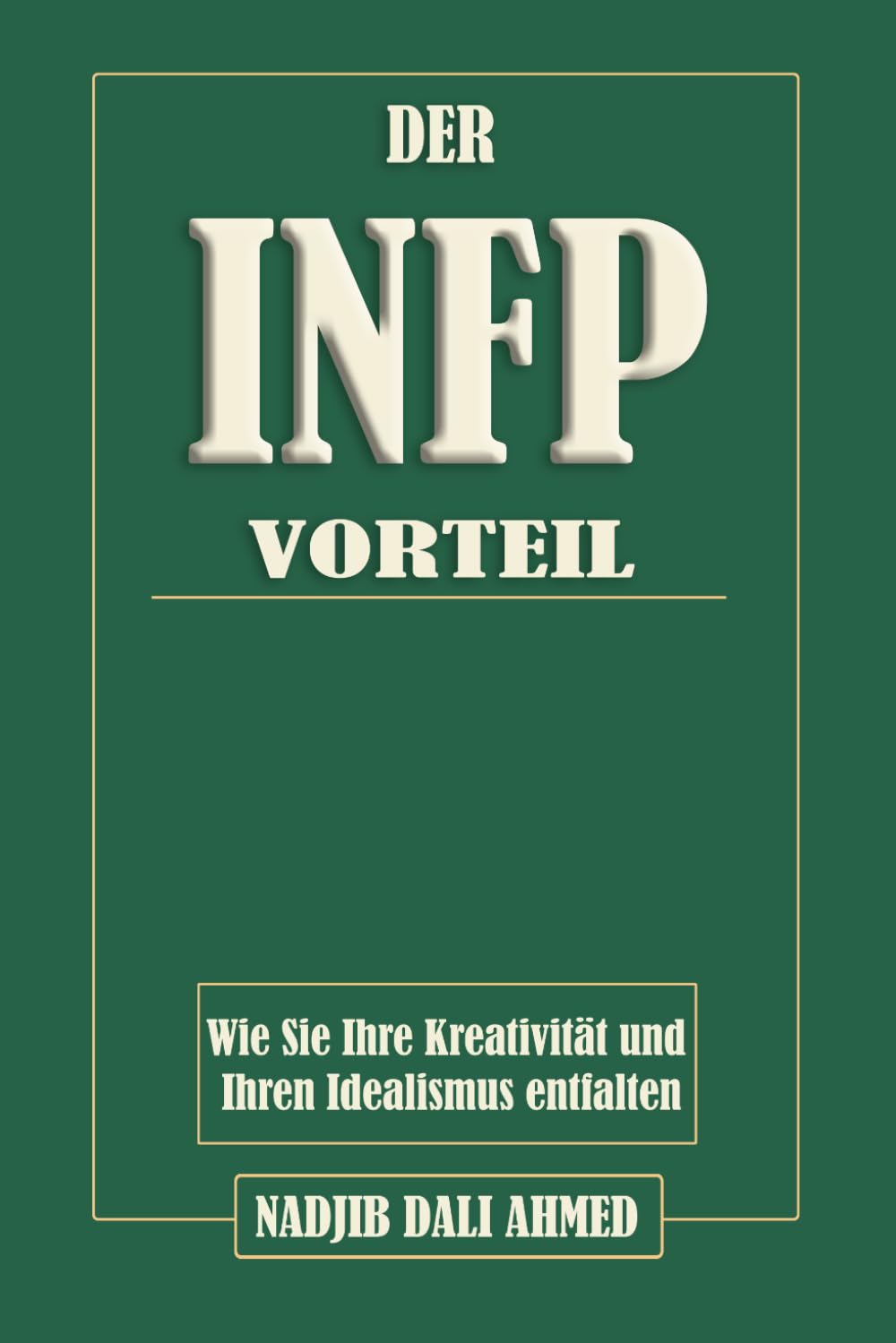 DER INFP-VORTEIL: Wie Sie Ihre Kreativität und Ihren Idealismus entfalten (DER MBTI-VORTEIL)