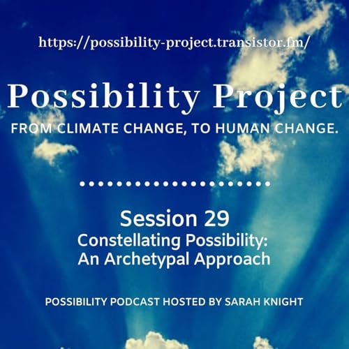 Constellating Possibility: An Archetypal Approach. Possibility Podcast Session 29