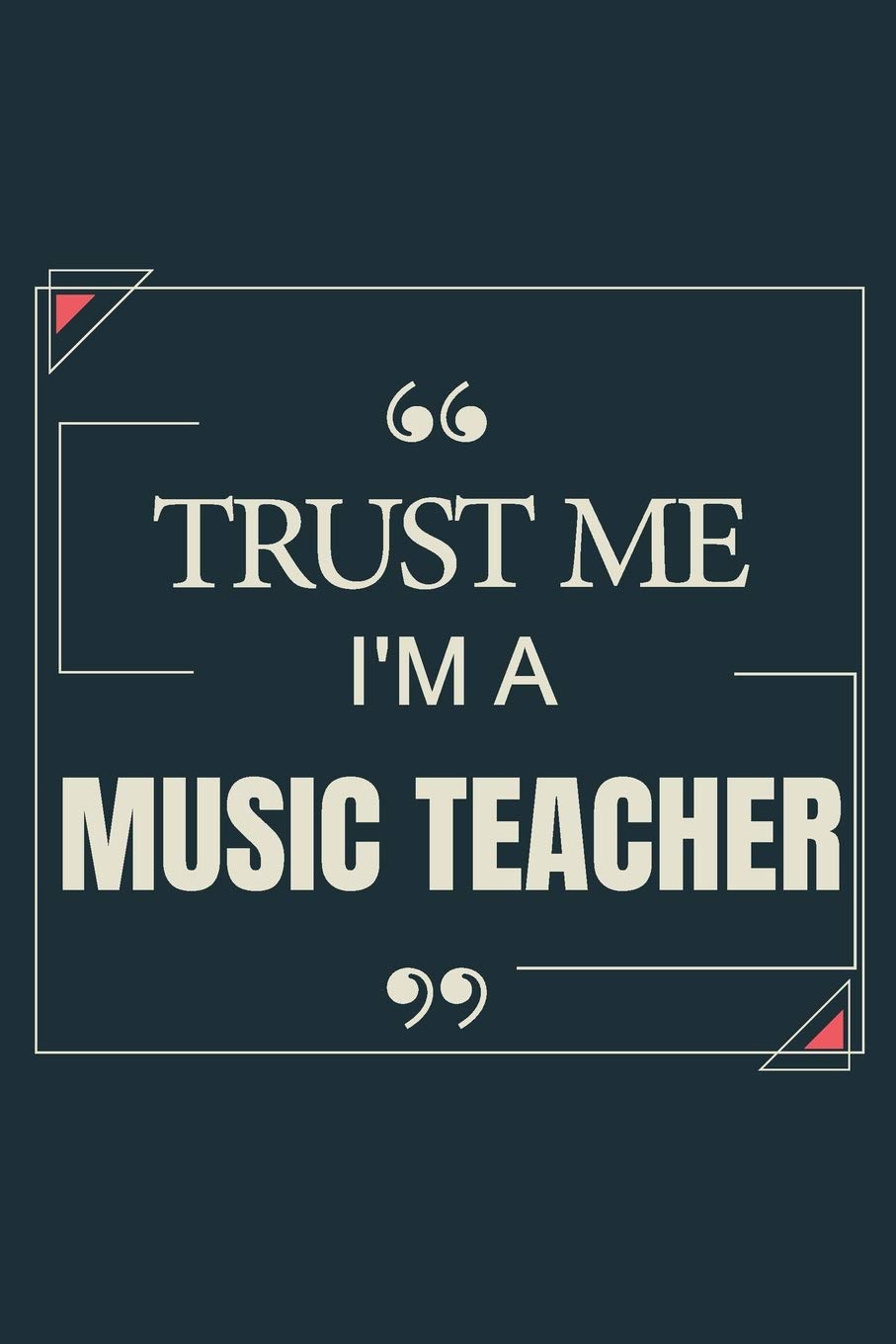 Trust Me I'm A Music Teacher: Blank Lined Journal Notebook gift For Music Teacher