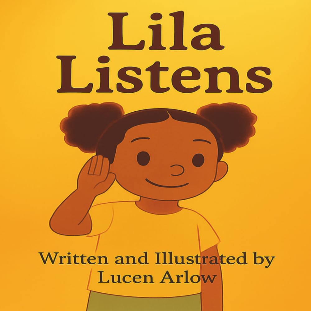 Lila Listens: A Rhyming Story About The Power Of Listening