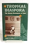 Tropical Diaspora: The Jewish Experience in Cuba