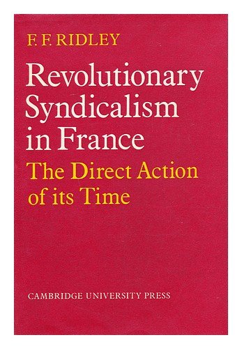 Revolutionary Syndiclism in France: the direct action of its time      First Edition