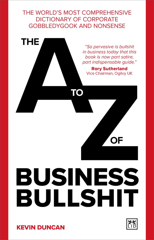 The A-Z of Business Bullshit : The worlds most comprehensive dictionary of corporate gobbledygook and nonsense