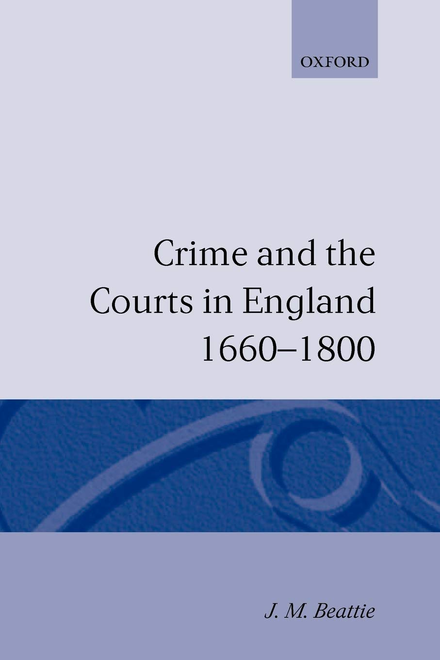 Crime And The Courts In England 1660-1800 [Paperback] [Aug 07, 2003] Beattie,...