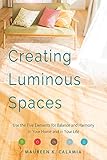Creating Luminous Spaces: Use the Five Elements for Balance and Harmony in Your Home and in Your...