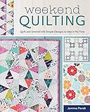 Weekend Quilting: Quilt and Unwind with Simple Designs to Sew in No Time