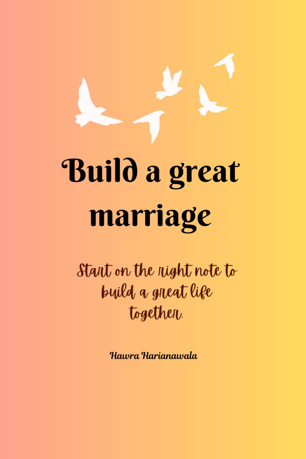 Build a Great Marriage: Start on the right note to build a great life together