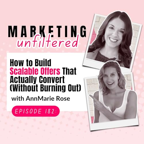 Ep 182 | How to Build Scalable Offers That Actually Convert (Without Burning Out) with AnnMarie Rose cover art