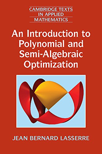 An Introduction to Polynomial and Semi-Algebraic Optimization (Cambridge Texts in Applied Mathematics Book 52)