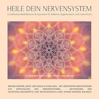 Heile dein Nervensystem &ndash; Selbstheilungskräfte aktivieren und stärken &ndash; 11 kraftvolle Meditationen & Hypnos